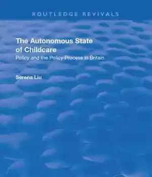 دانلود کتاب The Autonomous State of Childcare: Policy and Process in Britain