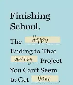 دانلود کتاب Finishing School: The Happy Ending to That Writing Project You Can’t Seem Get Done