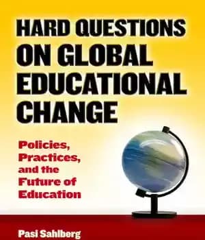 دانلود کتاب Hard Questions on Global Educational Change: Policies, Practices, and the Future of Education