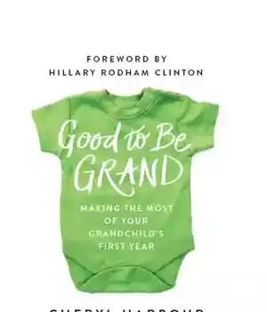 دانلود کتاب Good to Be Grand: Making the Most of Your Grandchild’s First Year