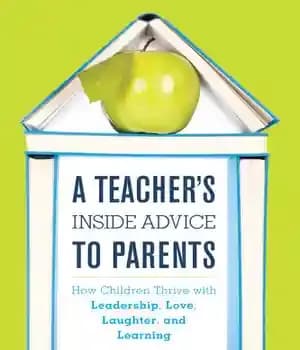 دانلود کتاب A Teacher’s Inside Advice to Parents: How Children Thrive with Leadership, Love, Laughter, and Learning