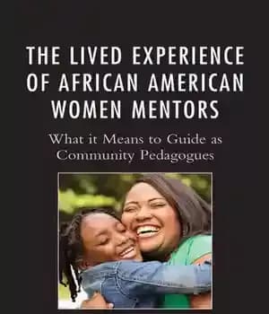دانلود کتاب The Lived Experience of African American Women Mentors: What it Means to Guide as Community Pedagogues