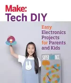 دانلود کتاب Make: Tech DIY: Easy Electronics Projects for Parents and Kids