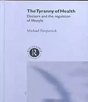 دانلود کتاب Tyranny of Health : Doctors and the Regulation Lifestyle
