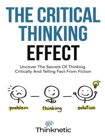 کتاب The Critical Thinking Effect: Uncover The Secrets Of Thinking Critically And Telling Fact From Fiction (Critical Thinking & Logic Mastery Book 2) (زبان اصلی)