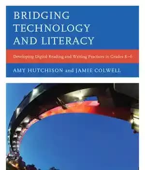 دانلود کتاب Bridging Technology and Literacy: Developing Digital Reading Writing Practices in Grades K-6