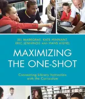 دانلود کتاب Maximizing the One-Shot: Connecting Library Instruction with Curriculum