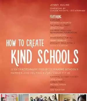 دانلود کتاب How to Create Kind Schools: 12 extraordinary projects making schools happier and helping every child fit in