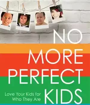 دانلود کتاب No More Perfect Kids: Love Your Kids for Who They Are – 