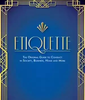 دانلود کتاب Etiquette: the original guide to conduct in society, business, home and more