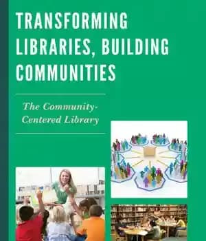 دانلود کتاب Transforming Libraries, Building Communities: The Community-Centered Library