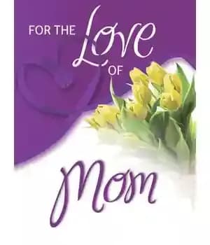 دانلود کتاب For the Love of Mom: Amazing True Stories Moms and People Who Them