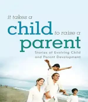 دانلود کتاب It Takes a Child to Raise Parent: Stories of Evolving and Parent Development