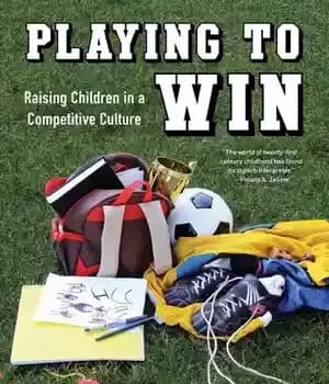 دانلود کتاب Playing to Win: Raising Children in a Competitive Culture