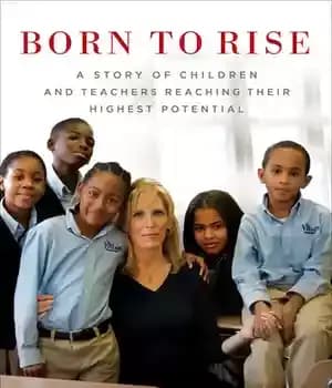 دانلود کتاب Born to Rise: A Story of Children and Teachers Reaching Their Highest Potential