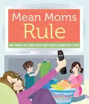 دانلود کتاب Mean Moms Rule: Why Doing the Hard Stuff Now Creates Good Kids Later