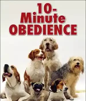 دانلود کتاب 10 Minute Obedience: How to Effectively Train Your Dog in Minutes a Day