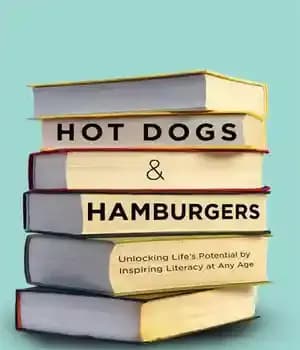 دانلود کتاب Hot Dogs & Hamburgers: Unlocking Life’s Potential by Inspiring Literacy at Any Age