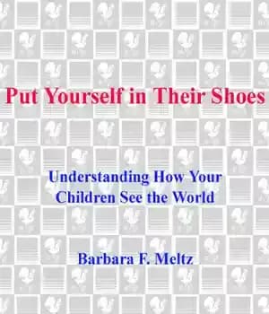 دانلود کتاب Put Yourself in Their Shoes: Understanding How Your Children See the World