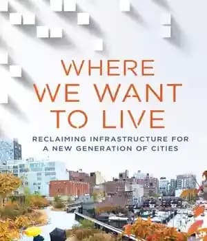 دانلود کتاب Where We Want to Live: Reclaiming Infrastructure for a New Generation of Cities