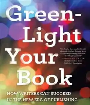 دانلود کتاب Green-Light Your Book: How Writers Can Succeed in the New Era of Publishing