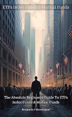 و دانلود نسخه کامل کتاب زبان اصلی ETFs Index Funds & Mutual Funds: The Absolute Beginners Guide To ETFs Index Funds & Mutual Funds (The Beginners Guide To Investing) | دانلود کتاب خارجی