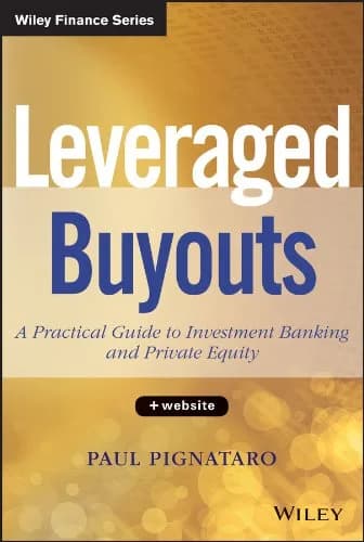 و دانلود نسخه کامل کتاب زبان اصلی Leveraged Buyouts: A Practical Guide to Investment Banking and Private Equity (Wiley Finance) 1st Edition | دانلود کتاب خارجی
