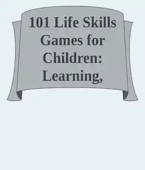 دانلود کتاب 101 Life Skills Games for Children: Learning, Growing, Getting Along (Ages 6-12