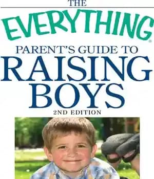 دانلود کتاب The Everything Parent’s Guide To Raising Boys: A Complete Handbook Develop Confidence, Promote Self-esteem, And Improve Communication