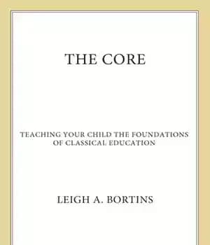 دانلود کتاب The Core: Teaching Your Child Foundations of Classical Education: Education