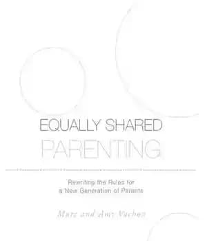 دانلود کتاب Equally Shared Parenting: Rewriting the Rules for a New Generation of Parents