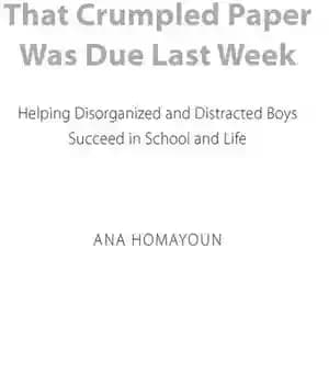 دانلود کتاب That Crumpled Paper Was Due Last Week: Helping Disorganized and Distracted Boys Succeed in School Life