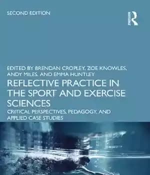 دانلود کتاب Reflective Practice in the Sport and Exercise Sciences: Critical Perspectives, Pedagogy, Applied Case Studies