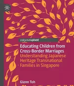 دانلود کتاب Educating Children from Cross-Border Marriages: Understanding Japanese Heritage Transnational Families in Singapore
