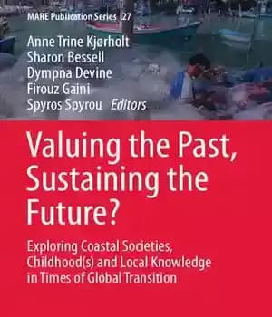 دانلود کتاب Valuing the Past, Sustaining Future?: Exploring Coastal Societies, Childhood(s) and Local Knowledge in Times of Global Transition