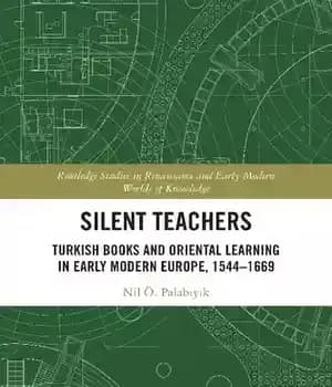 دانلود کتاب Silent Teachers: Turkish Books and Oriental Learning in Early Modern Europe, 15441669