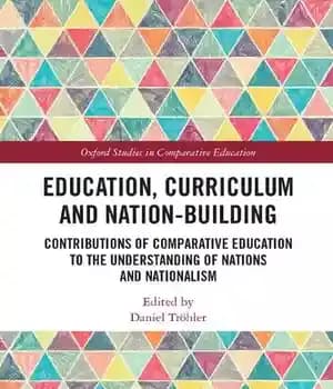 دانلود کتاب Education, Curriculum and Nation-Building: Contributions of Comparative Education to the Understanding Nations Nationalism