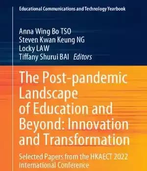 دانلود کتاب The Post-pandemic Landscape of Education and Beyond: Innovation Transformation: Selected Papers from HKAECT 2022 International Conference