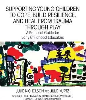 دانلود کتاب Supporting Young Children to Cope Build Resilience and Heal from Trauma through Play: A Practical Guide for Early
