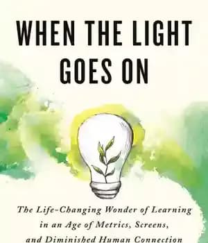 دانلود کتاب When the Light Goes On: Life-Changing Wonder of Learning in an Age Metrics, Screens, and Diminish