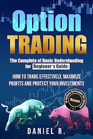 و دانلود نسخه کامل کتاب زبان اصلی Option Trading: The Complete of Basic Understanding for Beginner’s Guide: How to Trade Effectively, Maximize Profits and Protect Your Investments. Bonus: 10 Opti