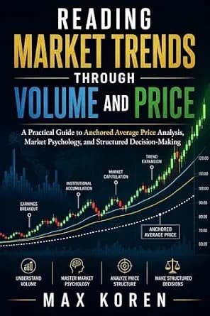 و دانلود نسخه کامل کتاب زبان اصلی Reading Market Trends Through Volume and Price: A Practical Guide to Anchored Average Price Analysis, Market Psychology, and Structured Decision-Making (Foundati