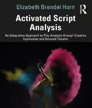 دانلود کتاب Activated Script Analysis: An Integrative Approach to Play Analysis through Creative Expression and Devised Theatre