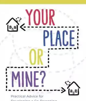 دانلود کتاب Your Place or Mine?: Practical Advice for Developing a Co-Parenting Arrangement After Separation