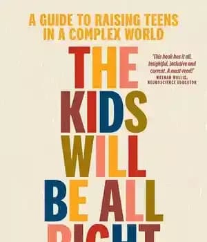 دانلود کتاب The Kids Will Be All Right: A guide to raising teens in complex world
