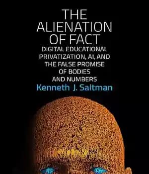 دانلود کتاب The Alienation Of Fact: Digital Educational Privatization, AI, And False Promise Bodies Numbers