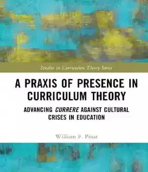 دانلود کتاب A Praxis of Presence in Curriculum Theory: Advancing Currere against Cultural Crises Education