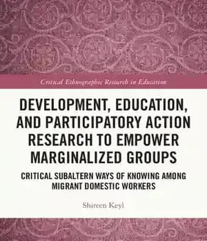 دانلود کتاب Development, Education, and Participatory Action Research to Empower Marginalized Groups: Critical Subaltern Ways of Knowing among Migrant Domestic