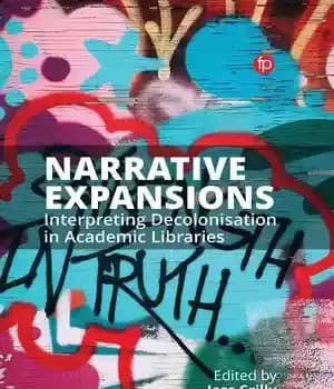 دانلود کتاب Narrative Expansions: Interpreting Decolonisation in Academic Libraries