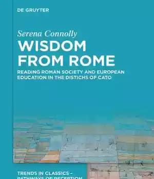 دانلود کتاب Wisdom from Rome: Reading Roman Society and European Education in the Distichs of Cato
